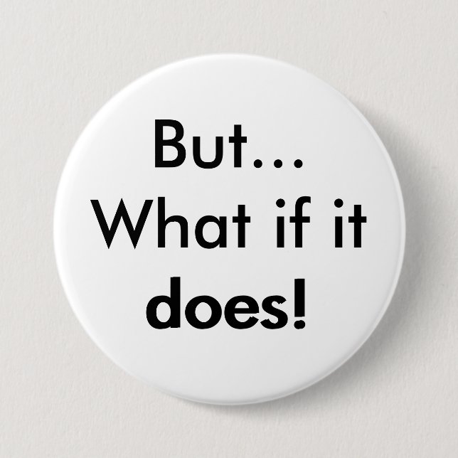 Badge Rond 7,6 Cm Mais ce qui s'il fait ! (Devant)