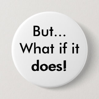 Badge Rond 7,6 Cm Mais ce qui s'il fait !