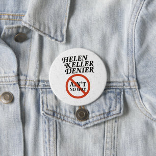 Badge Rond 7,6 Cm Mème vintage Helen Keller Denier Ain't No Way
