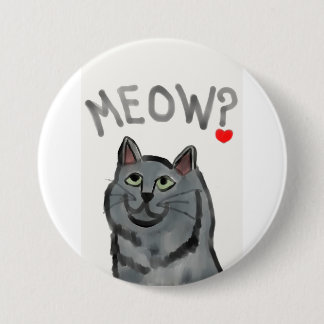 Badge Rond 7,6 Cm Meow ? (la question rhétorique posée par tous les