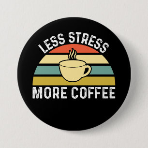 Badge Rond 7,6 Cm Moins de stress Plus de café