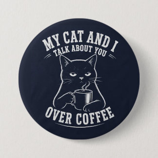 Badge Rond 7,6 Cm mon chat et moi parlons de vous autour d'un café