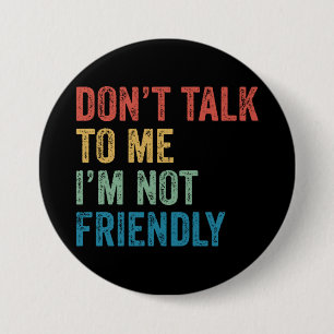 Badge Rond 7,6 Cm Ne me parlez pas, je ne suis pas amical