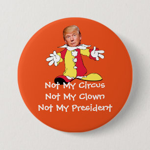 Badge Rond 7,6 Cm "Non mon cirque, non mon clown, non mon président