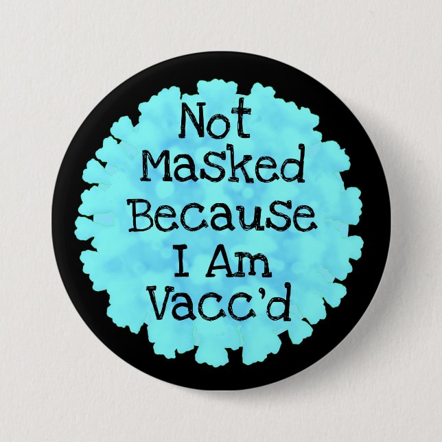 Badge Rond 7,6 Cm Not Masked because I am Vacc'd Button (Devant)