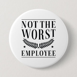 Badge Rond 7,6 Cm Not The Worst Employee