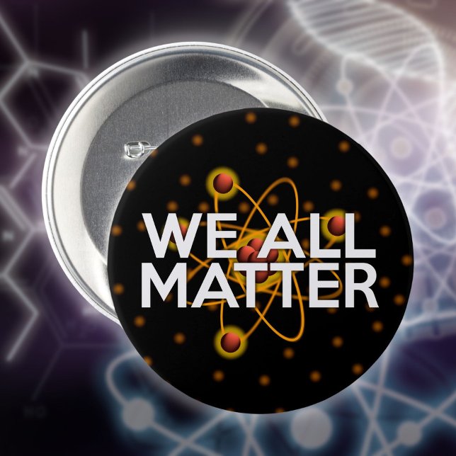 BADGE ROND 7,6 CM NOUS COMPTONS TOUS (WE ALL MATTER Science Quote Pinback Button)