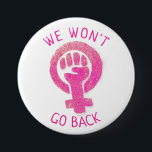 Badge Rond 7,6 Cm Nous n'allons pas revenir sur les droits des femme<br><div class="desc">Cette conception comporte un poing surélevé et les mots "Nous ne reviendrons pas".</div>