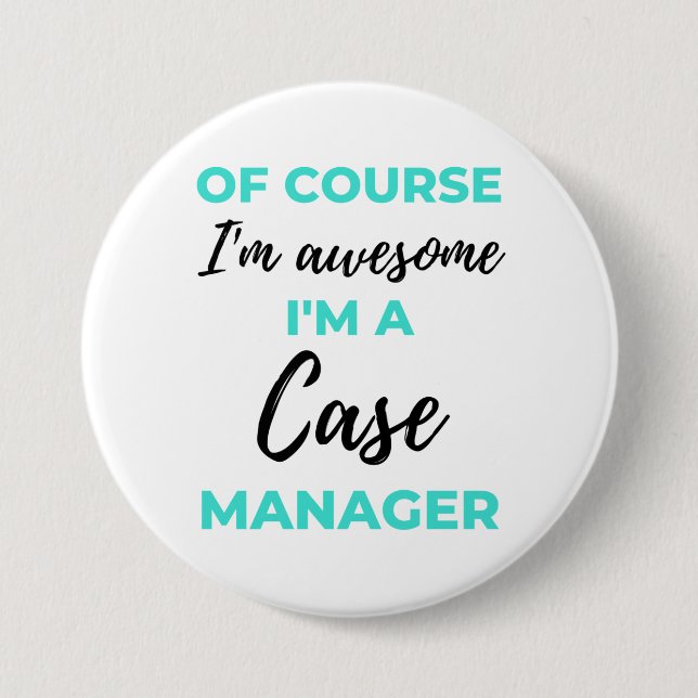 Badge Rond 7,6 Cm Of Course I'm Awesome I'm A Case Manager 2 (Devant)