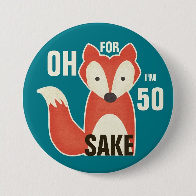 Badge Rond 7,6 Cm Oh, For Fox Sake I'm 50 (Devant)