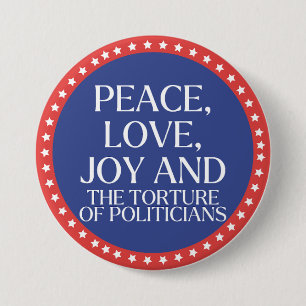 Badge Rond 7,6 Cm Paix, amour, joie et torture des politiciens