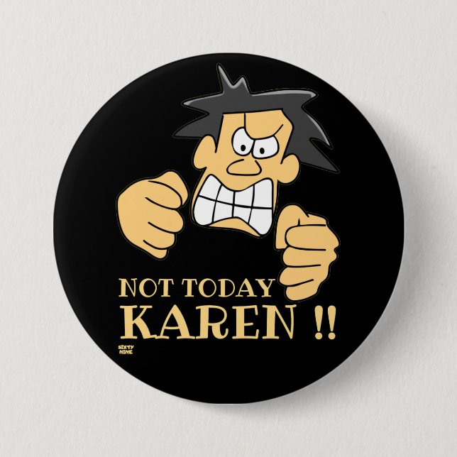Badge Rond 7,6 Cm "PAS AUJOURD'HUI KAREN" drôle homme en colère (Devant)