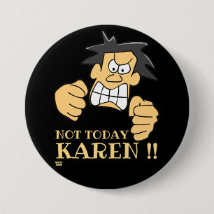 Badge Rond 7,6 Cm "PAS AUJOURD'HUI KAREN" drôle homme en colère