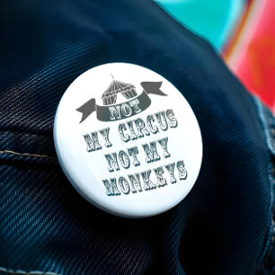 Badge Rond 7,6 Cm Pas mon cirque, pas mes singes