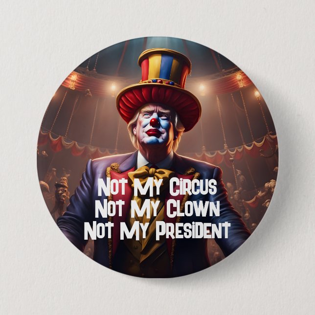 Badge Rond 7,6 Cm "Pas mon cirque, pas mon clown, pas mon président" (Devant)