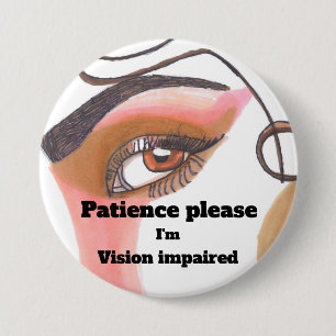 Badge Rond 7,6 Cm Patience s'il vous plaît Je suis déficient visue