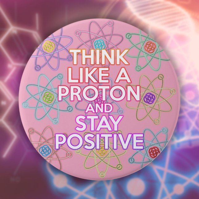 Badge Rond 7,6 Cm Pensez À Une Citation De Science Drôle Positive Pr (Think Like A Proton Positive Funny Science Quote Button)