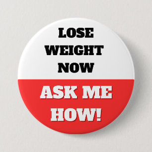 BADGE ROND 7,6 CM PERDEZ DU POIDS MAINTENANT. DEMANDEZ-MOI COMMENT !