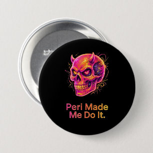 Badge Rond 7,6 Cm Peri m'a fait faire ça – Crâne Néon Malicieux