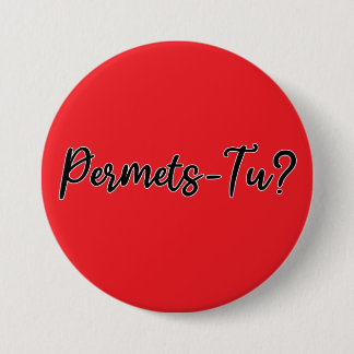 Badge Rond 7,6 Cm Permets-Tu ?