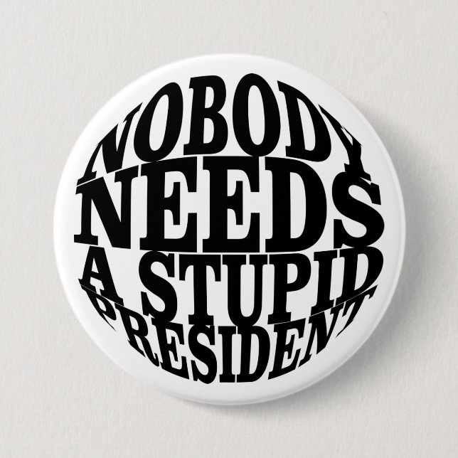 Badge Rond 7,6 Cm Personne n'a besoin d'un président stupide (Devant)