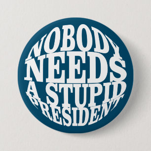 Badge Rond 7,6 Cm Personne n'a besoin d'un président stupide