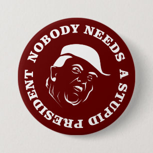 Badge Rond 7,6 Cm Personne n'a besoin d'un président stupide