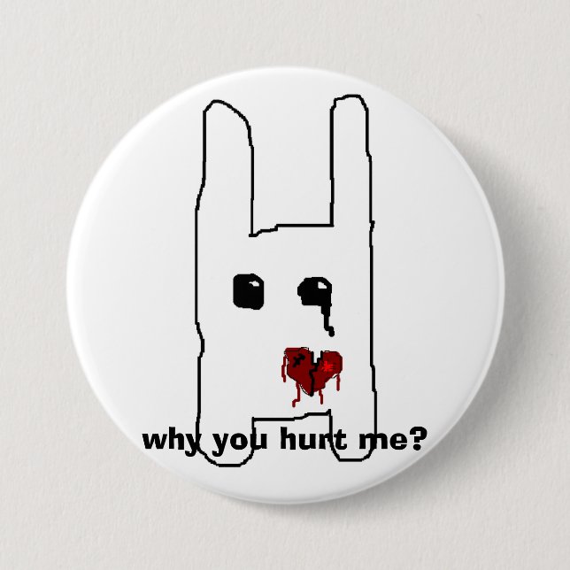 Badge Rond 7,6 Cm pourquoi m'avez-vous blessé ? (Devant)
