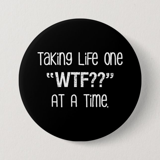 Badge Rond 7,6 Cm Prenant la vie une "WTF ? ?" À la fois drôle (Devant)