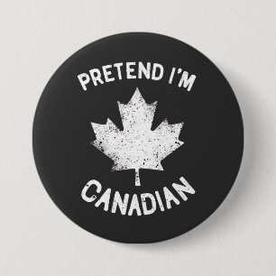 Badge Rond 7,6 Cm Prétendre que je suis Canadien Fête du Canada Cana