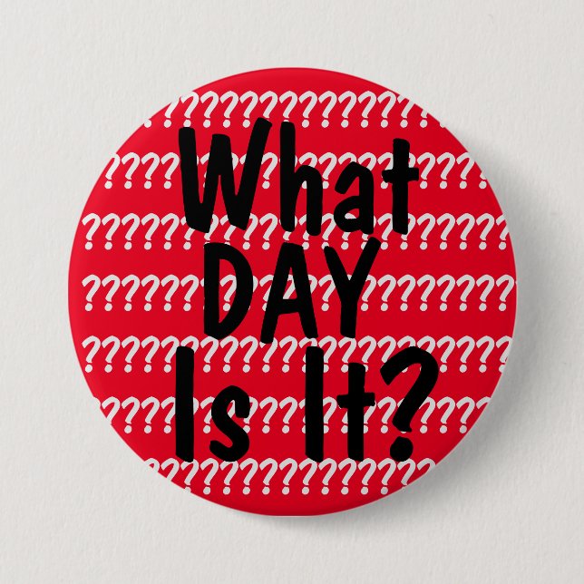 Badge Rond 7,6 Cm Quel Jour Est-Ce ? (Devant)