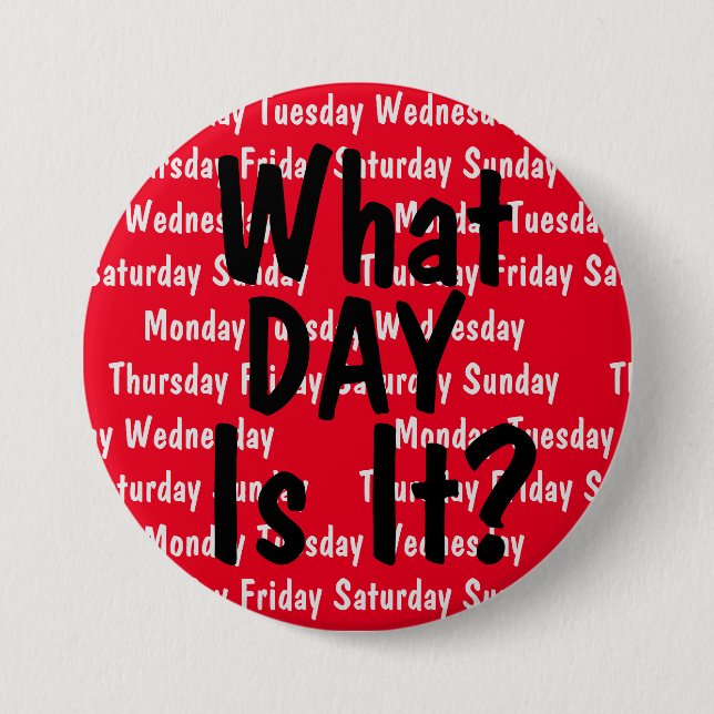 Badge Rond 7,6 Cm Quel jour sommes-nous ? (Devant)