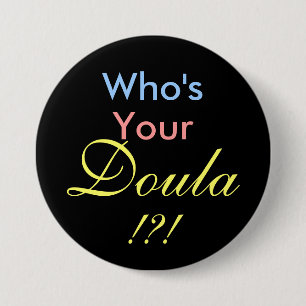 Badge Rond 7,6 Cm Qui est votre Doula ! ? !