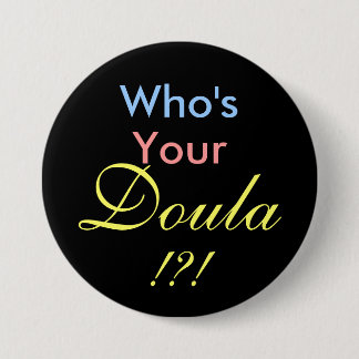 Badge Rond 7,6 Cm Qui est votre Doula ! ? !