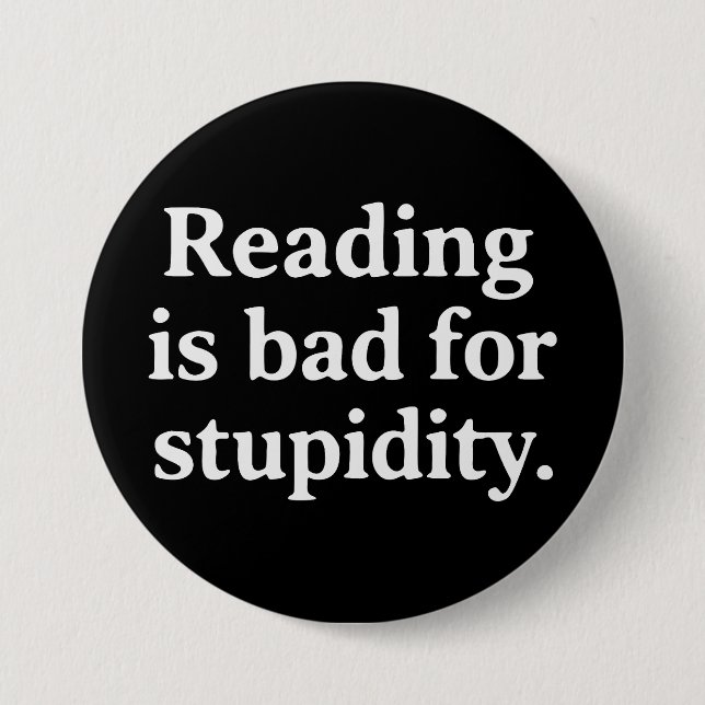 Badge Rond 7,6 Cm Reading is bad for stupidity (Devant)