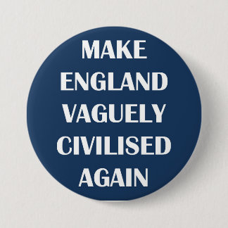 Badge Rond 7,6 Cm Rendre l'Angleterre vaguement civilisée