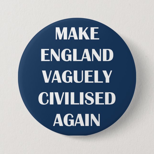 Badge Rond 7,6 Cm Rendre l'Angleterre vaguement civilisée (Devant)