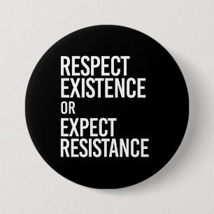 Badge Rond 7,6 Cm Respecter l'existence ou s'attendre à la résistanc