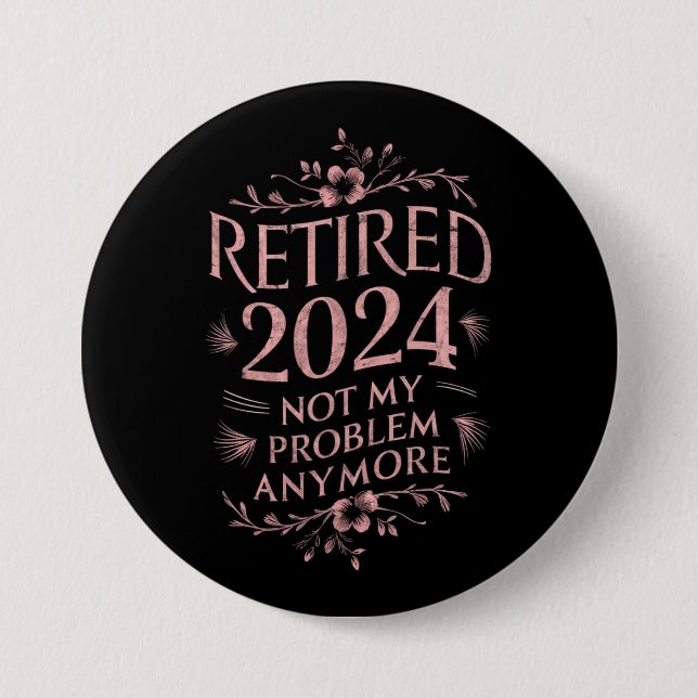 Badge Rond 7,6 Cm Retraité 2024 Plus Mon Problème Retraite  (Devant)