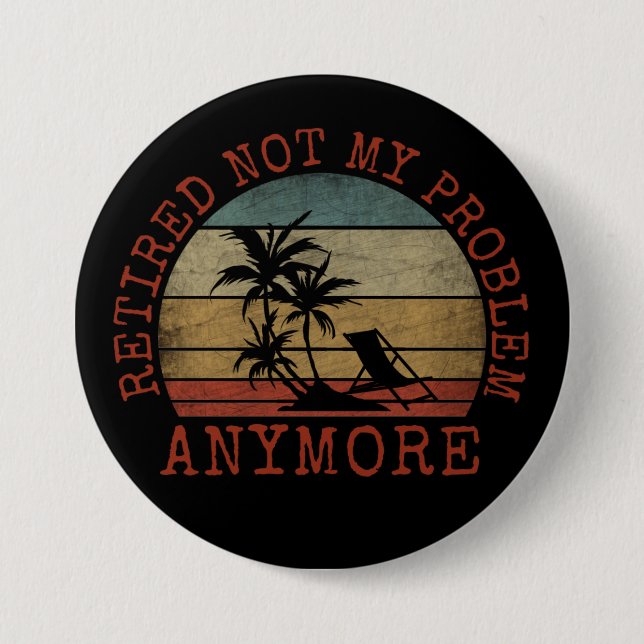 BADGE ROND 7,6 CM RETRAITÉ PLUS MON PROBLÈME (Devant)