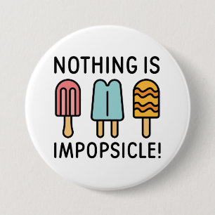 Badge Rond 7,6 Cm Rien N'Est Impopsicle