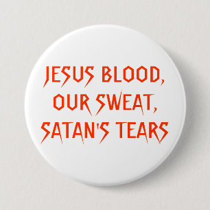 BADGE ROND 7,6 CM SANG DE JÉSUS, NOTRE SUEUR, LES LARMES DE SATAN