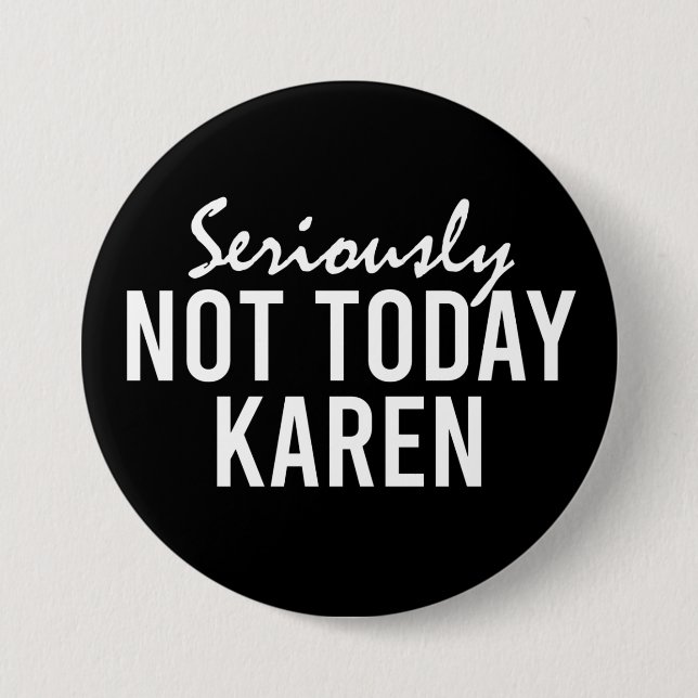 Badge Rond 7,6 Cm Seriously Not Today Karen Funny (Devant)