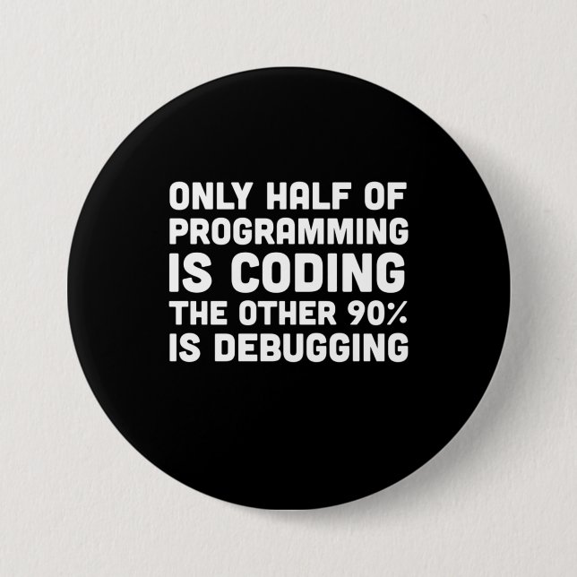 Badge Rond 7,6 Cm Seulement La Moitié De La Programmation Est Codage (Devant)