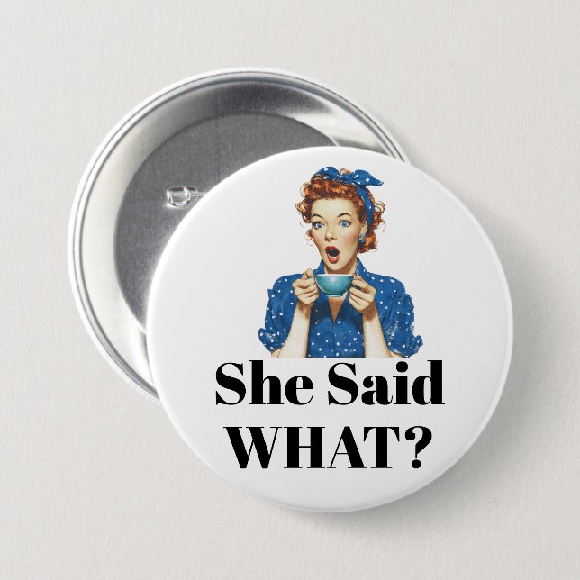 Badge Rond 7,6 Cm She Said What? Button (Devant & derrière)