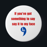 Badge Rond 7,6 Cm Si Vous Avez Quelque Chose À Dire À Mon Visage<br><div class="desc">Si Vous Avez Quelque Chose À Dire À Mon Visage</div>