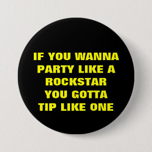 BADGE ROND 7,6 CM SI VOUS WANNAPARTY AIMEZ AROCKSTARYOU GOTTATIP LI