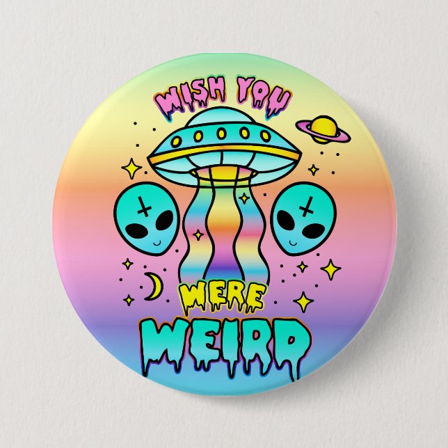 Badge Rond 7,6 Cm Souhaitez-Vous Être Étrange - Aliens (Devant)