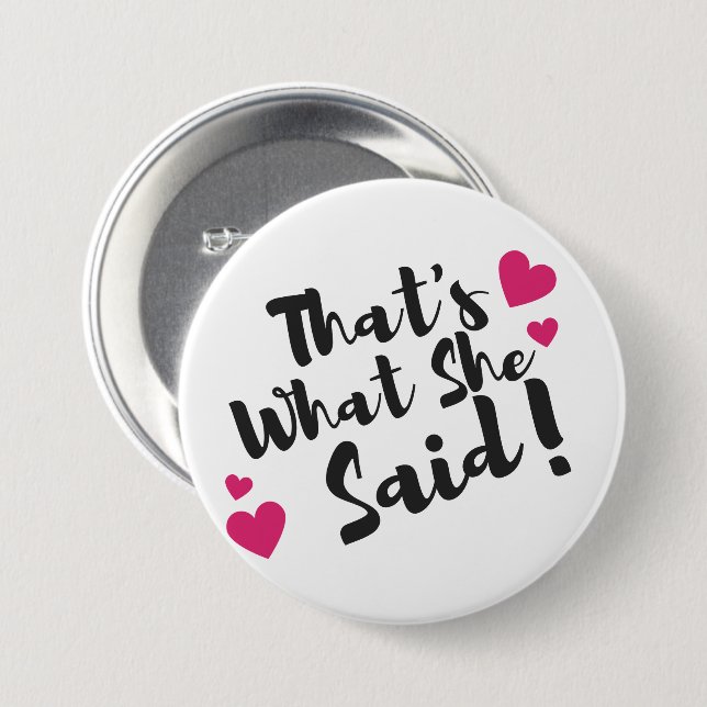 Badge Rond 7,6 Cm “That’s What She Said” Funny– Sarcastic Humor  (Devant & derrière)
