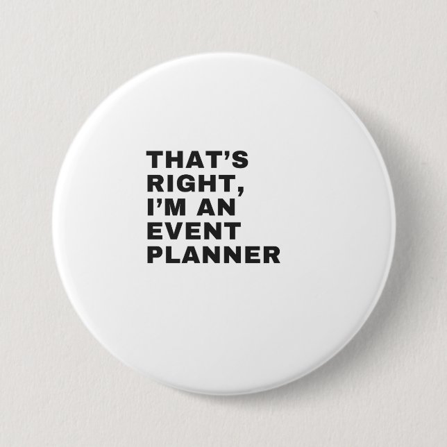 BADGE ROND 7,6 CM THAT'S RIGHT, I AM A EVENT PLANNER (Devant)